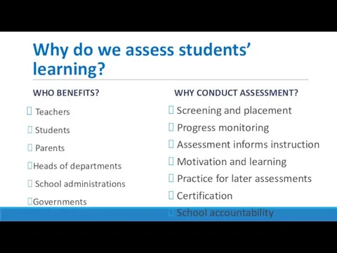Why do we assess students’ learning? WHO BENEFITS? Teachers Students