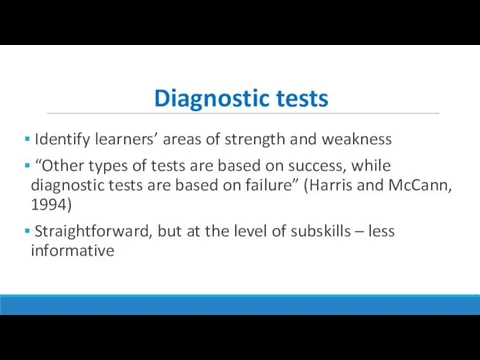 Diagnostic tests Identify learners’ areas of strength and weakness “Other