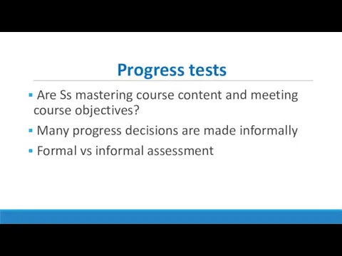 Progress tests Are Ss mastering course content and meeting course