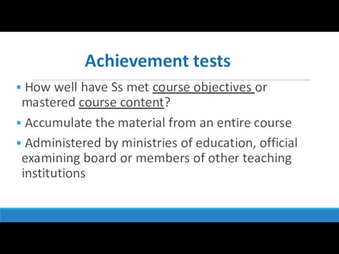 Achievement tests How well have Ss met course objectives or
