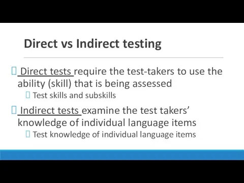Direct vs Indirect testing Direct tests require the test-takers to