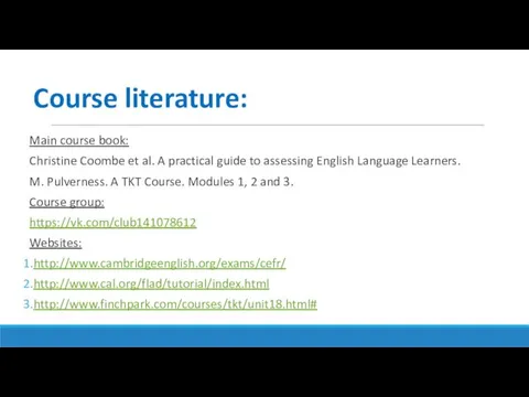 Course literature: Main course book: Christine Coombe et al. A