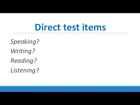 Direct test items Speaking? Writing? Reading? Listening?