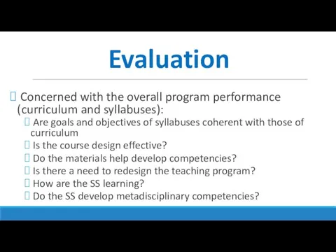 Evaluation Concerned with the overall program performance (curriculum and syllabuses):