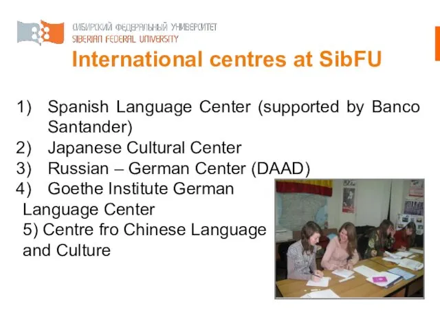 International centres at SibFU Spanish Language Center (supported by Banco Santander) Japanese Cultural