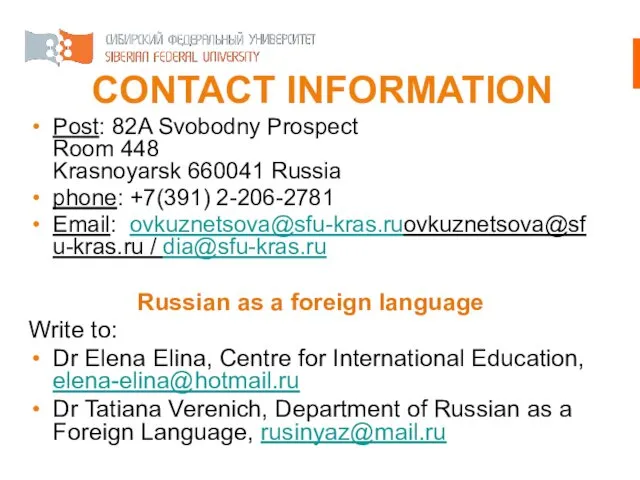 CONTACT INFORMATION Post: 82A Svobodny Prospect Room 448 Krasnoyarsk 660041 Russia phone: +7(391)