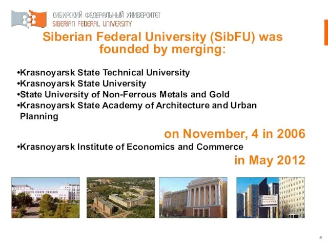 Siberian Federal University (SibFU) was founded by merging: Krasnoyarsk State Technical University Krasnoyarsk