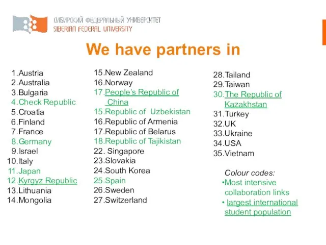 We have partners in Austria Australia Bulgaria Check Republic Croatia Finland France Germany