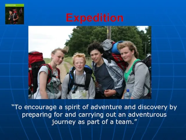 Expedition “To encourage a spirit of adventure and discovery by