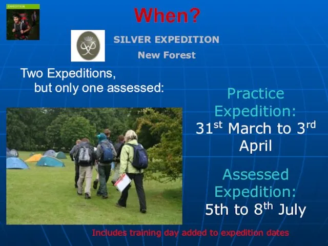 When? Two Expeditions, but only one assessed: Practice Expedition: 31st