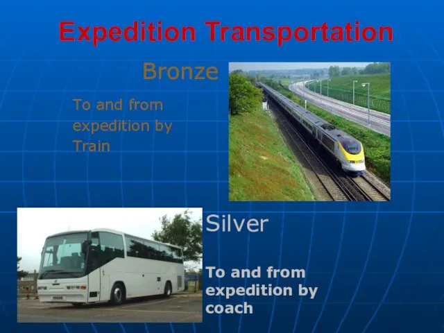 Expedition Transportation Bronze To and from expedition by Train Silver To and from expedition by coach