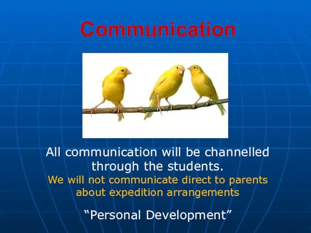 Communication All communication will be channelled through the students. We