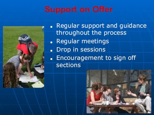 Support on Offer Regular support and guidance throughout the process