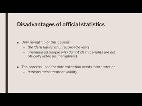 Disadvantages of official statistics Only reveal ‘tip of the iceberg’