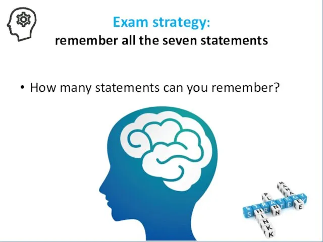 Exam strategy: remember all the seven statements How many statements can you remember?
