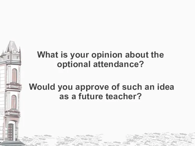 What is your opinion about the optional attendance? Would you