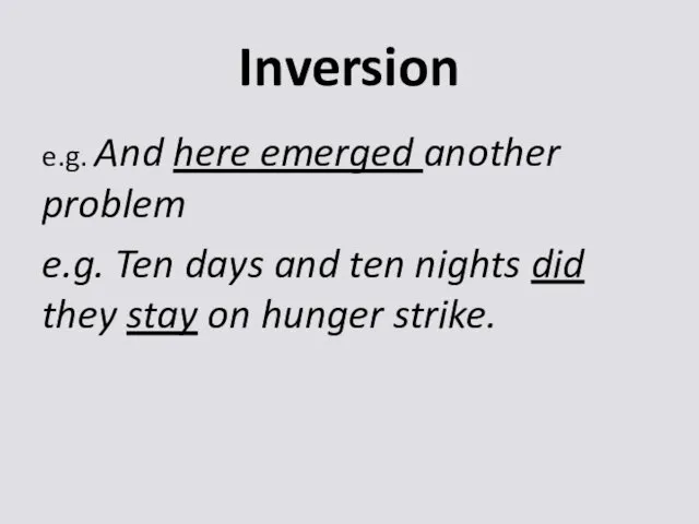 Inversion e.g. And here emerged another problem e.g. Ten days