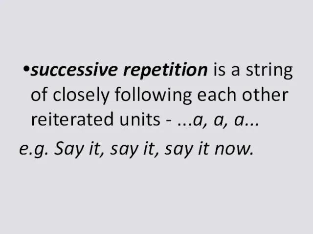 successive repetition is a string of closely following each other