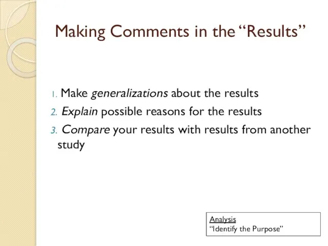 Making Comments in the “Results” Make generalizations about the results Explain possible reasons