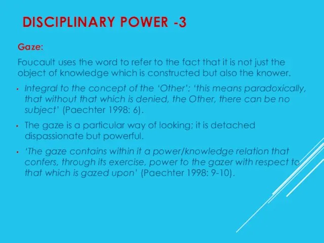 DISCIPLINARY POWER -3 Gaze: Foucault uses the word to refer
