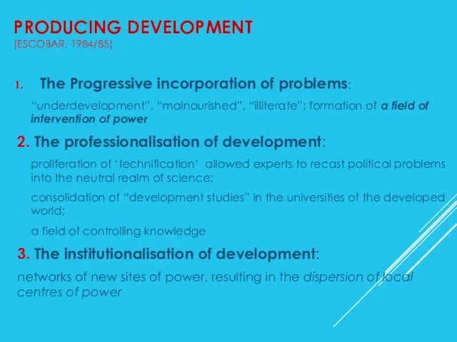 PRODUCING DEVELOPMENT (ESCOBAR, 1984/85) The Progressive incorporation of problems: “underdevelopment”,