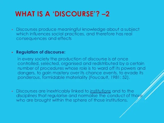 WHAT IS A ‘DISCOURSE’? –2 Discourses produce meaningful knowledge about
