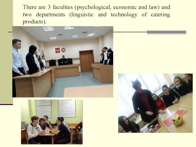 There are 3 faculties (psychological, economic and law) and two