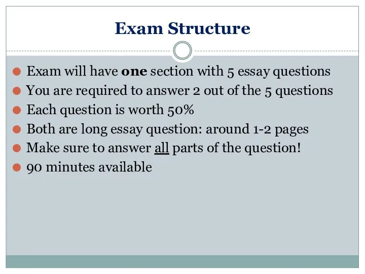 Exam Structure Exam will have one section with 5 essay questions You are