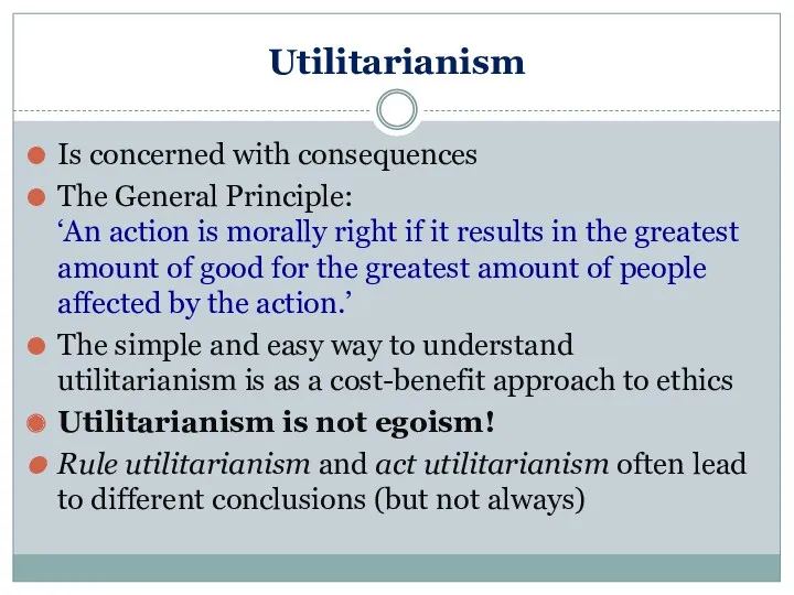 Utilitarianism Is concerned with consequences The General Principle: ‘An action is morally right