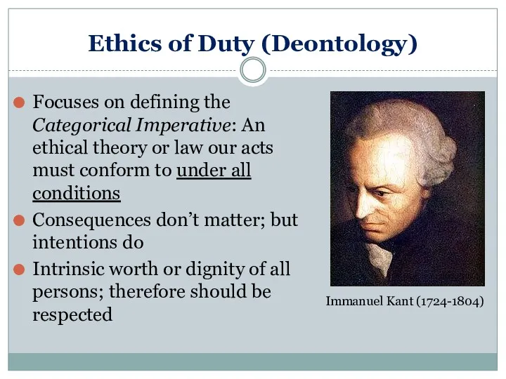 Ethics of Duty (Deontology) Focuses on defining the Categorical Imperative: An ethical theory