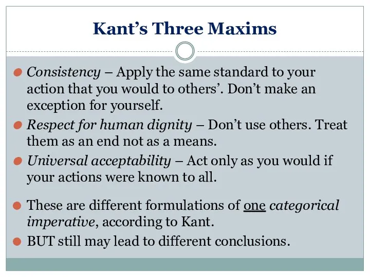 Kant’s Three Maxims Consistency – Apply the same standard to your action that