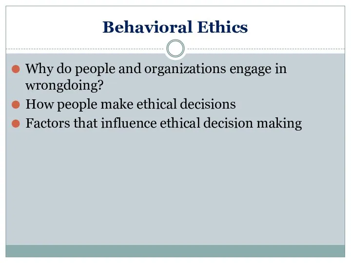 Behavioral Ethics Why do people and organizations engage in wrongdoing? How people make