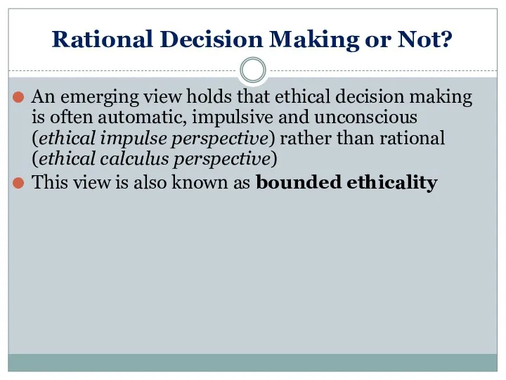 Rational Decision Making or Not? An emerging view holds that ethical decision making