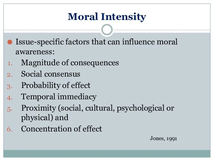 Moral Intensity Issue-specific factors that can influence moral awareness: Magnitude of consequences Social