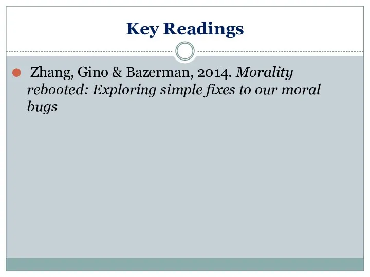 Key Readings Zhang, Gino & Bazerman, 2014. Morality rebooted: Exploring simple fixes to our moral bugs