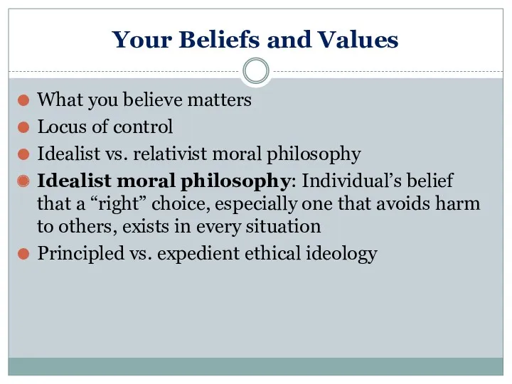Your Beliefs and Values What you believe matters Locus of control Idealist vs.