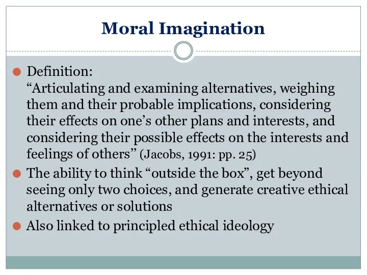 Moral Imagination Definition: “Articulating and examining alternatives, weighing them and their probable implications,