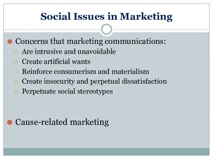 Social Issues in Marketing Concerns that marketing communications: Are intrusive and unavoidable Create