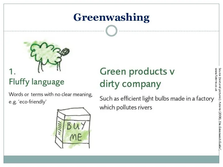 Greenwashing Source (text and pictures): Futerra (2008) The Greenwash Guide”, www.futerra.co.uk