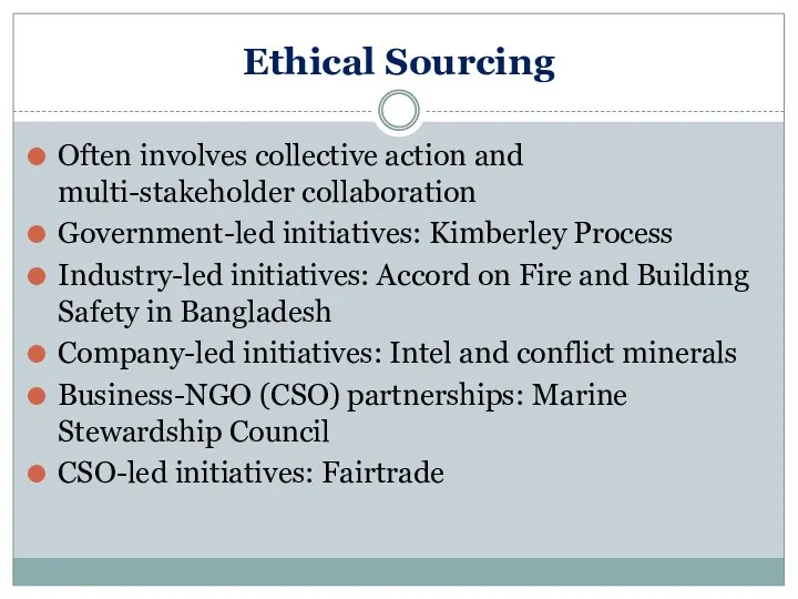 Ethical Sourcing Often involves collective action and multi-stakeholder collaboration Government-led initiatives: Kimberley Process