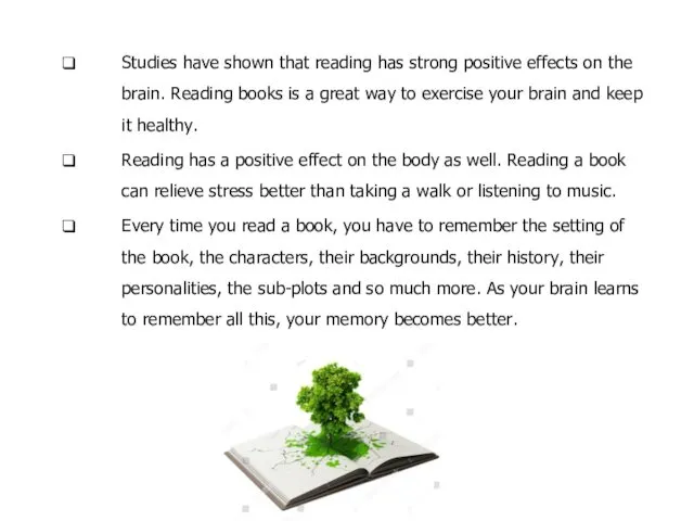 Studies have shown that reading has strong positive effects on the brain. Reading