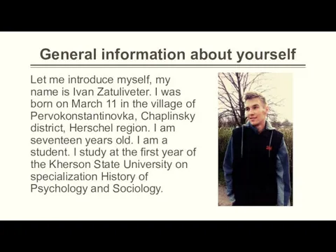 General information about yourself Let me introduce myself, my name is Ivan Zatuliveter.