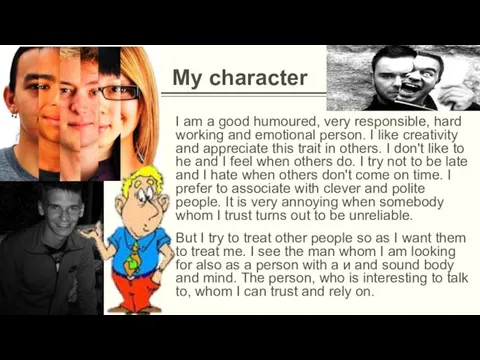 My character I am a good humoured, very responsible, hard working and emotional