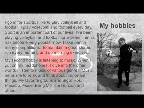 My hobbies I go in for sports, I like to play volleyball and