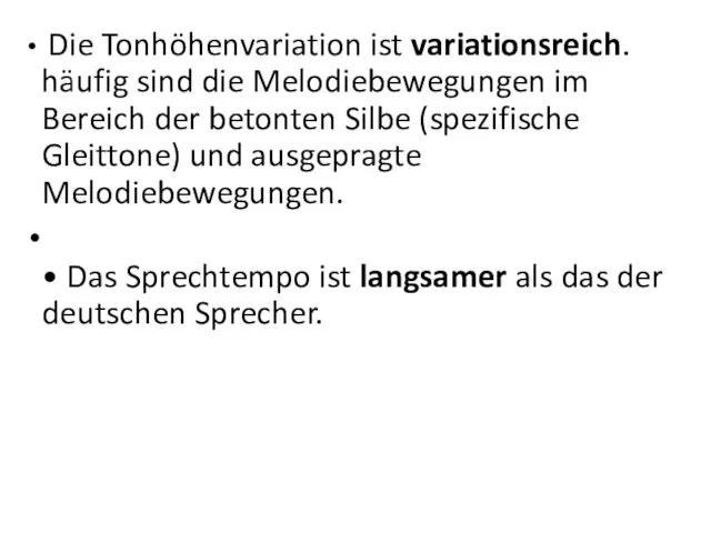 Die Tonhöhenvariation ist variationsreich. häufig sind die Melodiebewegungen im Bereich