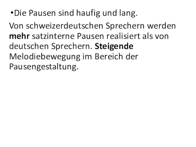 Die Pausen sind haufig und lang. Von schweizerdeutschen Sprechern werden