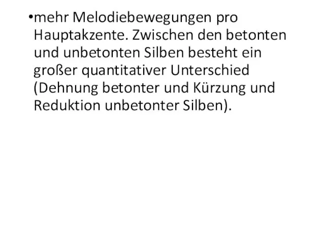 mehr Melodiebewegungen pro Hauptakzente. Zwischen den betonten und unbetonten Silben