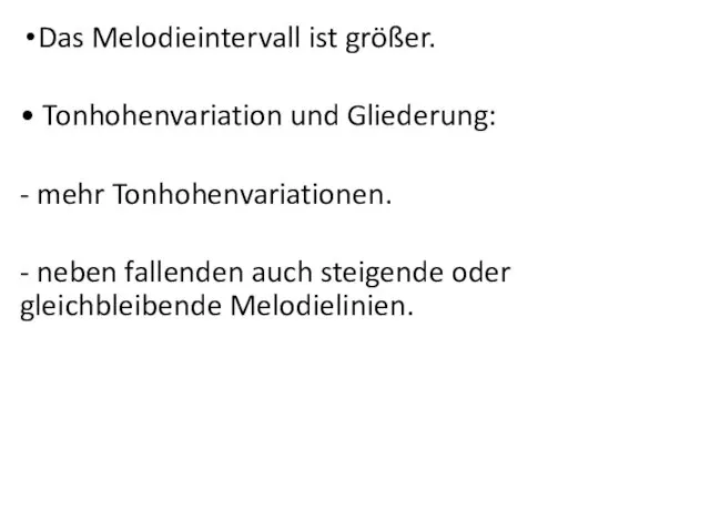 Das Melodieintervall ist größer. • Tonhohenvariation und Gliederung: - mehr