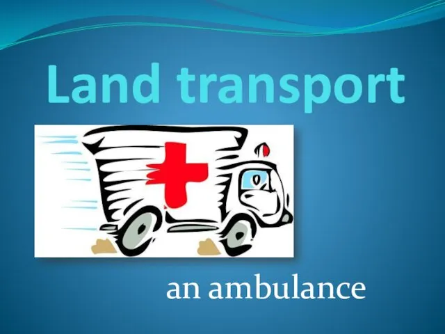 Land transport an ambulance