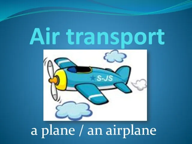 Air transport a plane / an airplane